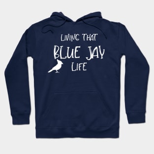 Living That BLUE JAY Life! Hoodie